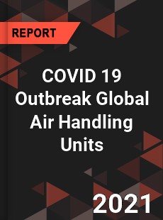 COVID 19 Outbreak Global Air Handling Units Industry