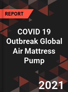 COVID 19 Outbreak Global Air Mattress Pump Industry