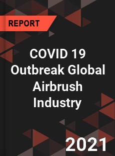 COVID 19 Outbreak Global Airbrush Industry