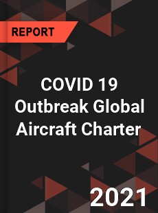 COVID 19 Outbreak Global Aircraft Charter Industry