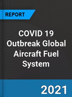 COVID 19 Outbreak Global Aircraft Fuel System Industry