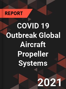 COVID 19 Outbreak Global Aircraft Propeller Systems Industry