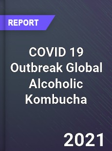 COVID 19 Outbreak Global Alcoholic Kombucha Industry