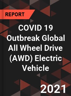 COVID 19 Outbreak Global All Wheel Drive Electric Vehicle Industry