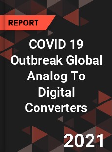 COVID 19 Outbreak Global Analog To Digital Converters Industry