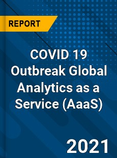 COVID 19 Outbreak Global Analytics as a Service Industry