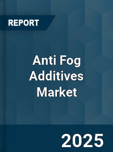 COVID 19 Outbreak Global Anti Fog Additives Industry