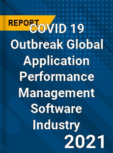 COVID 19 Outbreak Global Application Performance Management Software Industry