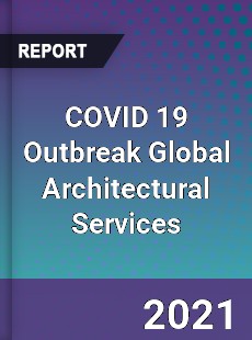COVID 19 Outbreak Global Architectural Services Industry