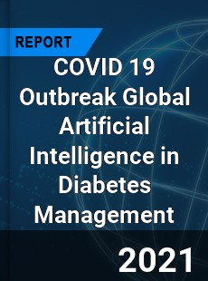 COVID 19 Outbreak Global Artificial Intelligence in Diabetes Management Industry