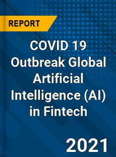 COVID 19 Outbreak Global Artificial Intelligence in Fintech Industry