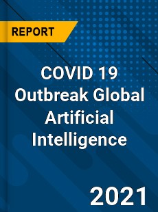 COVID 19 Outbreak Global Artificial Intelligence Market