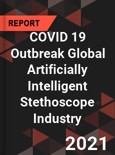 COVID 19 Outbreak Global Artificially Intelligent Stethoscope Industry