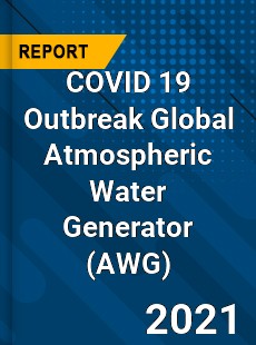 COVID 19 Outbreak Global Atmospheric Water Generator Industry