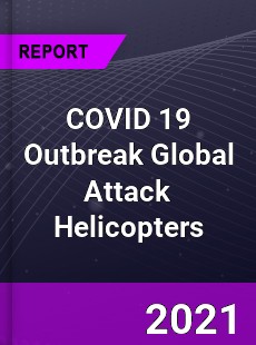 COVID 19 Outbreak Global Attack Helicopters Industry