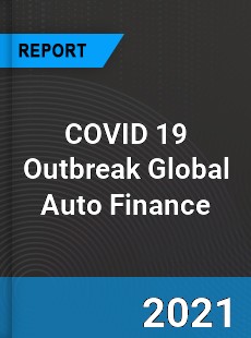 COVID 19 Outbreak Global Auto Finance Industry