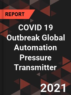 COVID 19 Outbreak Global Automation Pressure Transmitter Industry