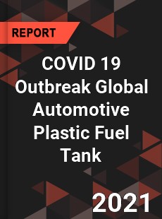 COVID 19 Outbreak Global Automotive Plastic Fuel Tank Industry