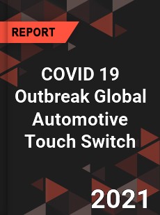 COVID 19 Outbreak Global Automotive Touch Switch Industry