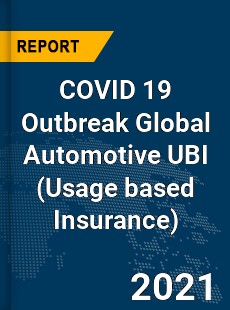 COVID 19 Outbreak Global Automotive UBI Industry