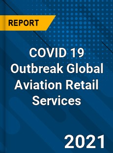 COVID 19 Outbreak Global Aviation Retail Services Industry