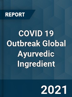 COVID 19 Outbreak Global Ayurvedic Ingredient Industry