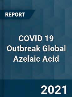 COVID 19 Outbreak Global Azelaic Acid Industry