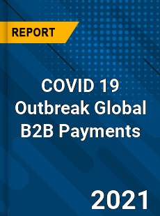 COVID 19 Outbreak Global B2B Payments Industry