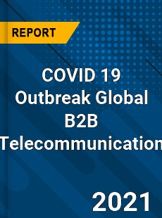 COVID 19 Outbreak Global B2B Telecommunication Industry