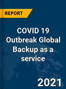 COVID 19 Outbreak Global Backup as a service Industry