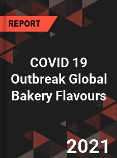 COVID 19 Outbreak Global Bakery Flavours Industry
