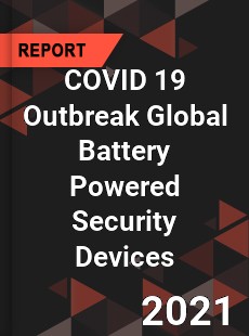 COVID 19 Outbreak Global Battery Powered Security Devices Industry