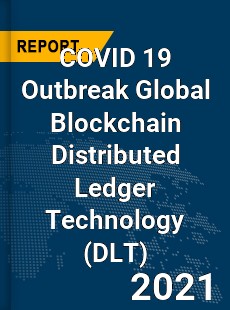 COVID 19 Outbreak Global Blockchain Distributed Ledger Technology Industry