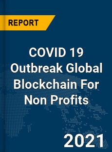 COVID 19 Outbreak Global Blockchain For Non Profits Industry