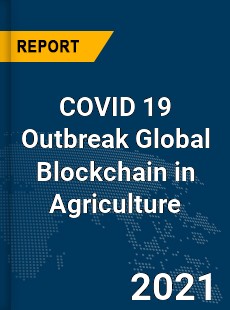COVID 19 Outbreak Global Blockchain in Agriculture Industry