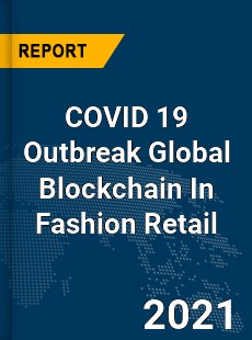 COVID 19 Outbreak Global Blockchain In Fashion Retail Industry