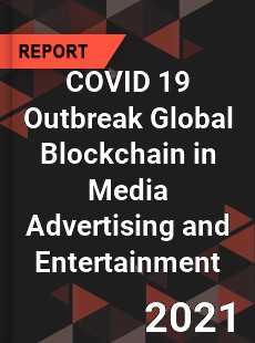 COVID 19 Outbreak Global Blockchain in Media Advertising and Entertainment Industry