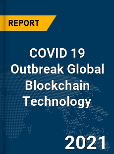 COVID 19 Outbreak Global Blockchain Technology Industry