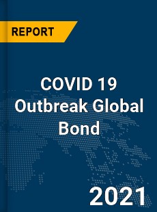 COVID 19 Outbreak Global Bond Industry