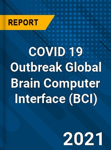 COVID 19 Outbreak Global Brain Computer Interface Industry