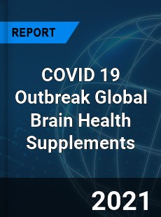 COVID 19 Outbreak Global Brain Health Supplements Industry