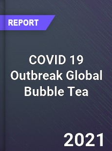 COVID 19 Outbreak Global Bubble Tea Industry