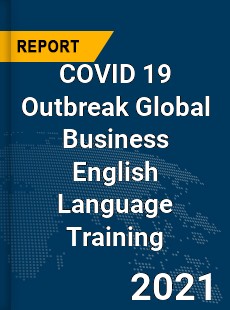 COVID 19 Outbreak Global Business English Language Training Industry