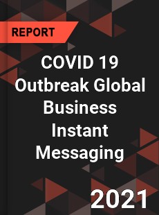 COVID 19 Outbreak Global Business Instant Messaging Industry