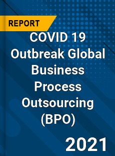 COVID 19 Outbreak Global Business Process Outsourcing Industry