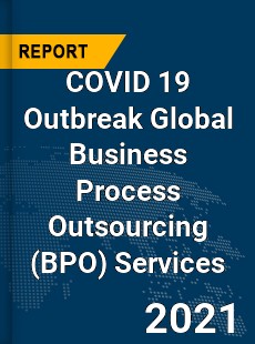 COVID 19 Outbreak Global Business Process Outsourcing Services Industry