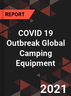 COVID 19 Outbreak Global Camping Equipment Industry
