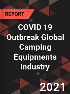COVID 19 Outbreak Global Camping Equipments Industry