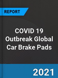 COVID 19 Outbreak Global Car Brake Pads Industry