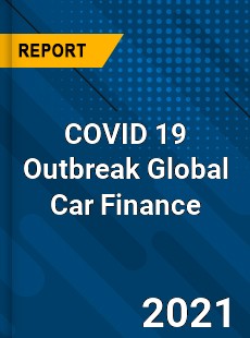 COVID 19 Outbreak Global Car Finance Industry